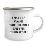 Load image into Gallery viewer, Funny Claims Adjuster Camping Mug Gifts for Birthday, &#39;I May Be A Claims Adjuster, But I Can&#39;t Fix Stupid People.&#39; from Friends to Coworkers - Image 2
