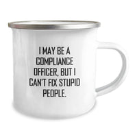 Load image into Gallery viewer, Compliance Officer Gifts, Funny Quote Camping Mug, Birthday Unique Presents from Friends to Family, &#39;I May Be A Compliance Officer, But I Can&#39;t Fix Stupid People.&#39;, 12 oz Stainless Steel - Image 2
