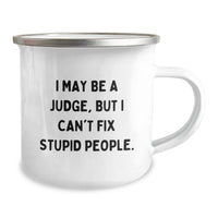 Load image into Gallery viewer, Funny Judge Gifts for Men - I May Be A Judge, But I Can&#39;t Fix Stupid People. Camping Mug, Unique Christmas Unique Gifts from Friends to Judge - Image 2
