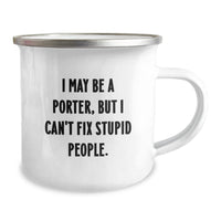 Load image into Gallery viewer, Funny Christmas Unique Gifts for Porters - Porter Camping Mug - &#39;I May Be A Porter, But I Can&#39;t Fix Stupid People.&#39; Quote - Image 2
