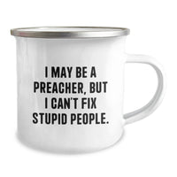 Load image into Gallery viewer, Funny Preacher Gifts for Men from Friends, Preacher Mug, I May Be A Preacher, But I Can&#39;t Fix Stupid People. Camping Mug - Image 2
