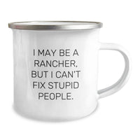 Load image into Gallery viewer, Funny Rancher Gifts from Friends - I May Be A Rancher, But I Can&#39;t Fix Stupid People. 12 oz Camping Mug for Birthday - Image 2
