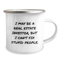 Load image into Gallery viewer, Funny Real Estate Investor Christmas Unique Gifts from Friends to Men, Unique Camping Mug with I May Be A Real Estate Investor, But I Can&#39;t Fix Stupid People. - Image 2
