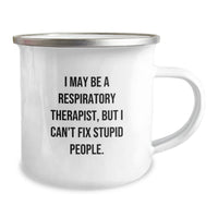 Load image into Gallery viewer, Funny Gifts for Respiratory Therapist, Camping Mug - I May Be A Respiratory Therapist, But I Can&#39;t Fix Stupid People., Perfect for Christmas Unique Gifts from Friends to Family - Image 2
