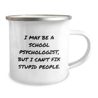 Load image into Gallery viewer, Funny School Psychologist Gifts for Men from Friends - I May Be A School Psychologist, But I Can&#39;t Fix Stupid People. - Camping Mug for Christmas Unique Gifts - Image 2
