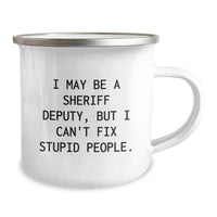 Load image into Gallery viewer, Funny Sheriff Deputy Christmas Unique Gifts from Friends and Family for Sheriff Deputy - Camping Mug with I May Be A Sheriff Deputy, But I Can&#39;t Fix Stupid People. - Image 2
