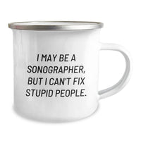 Load image into Gallery viewer, Funny Sonographer Gifts from Friends for Him or Her - &#39;I May Be A Sonographer, But I Can&#39;t Fix Stupid People.&#39; Stainless Steel Camping Mug - Image 2
