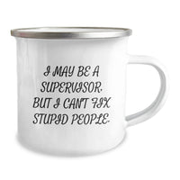 Load image into Gallery viewer, Funny Supervisor Gifts from Friends - I May Be A Supervisor, But I Can&#39;t Fix Stupid People. Birthday Unique Gifts for Supervisor, Camping Mug for Men and Women, Coworkers, and Friends - Image 2
