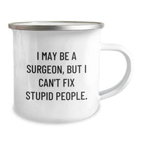 Load image into Gallery viewer, Funny Surgeon Gifts from Friends - I May Be A Surgeon, But I Can&#39;t Fix Stupid People. Camping Mug for Birthday Unique Gifts - Image 2
