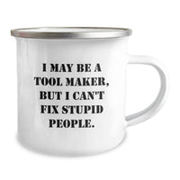 Load image into Gallery viewer, Funny Tool Maker Gifts from Friends to Tool Maker, Camping Mug for Birthday with Inspirational Quote &#39;I May Be A Tool Maker, But I Can&#39;t Fix Stupid People.&#39; - Image 2
