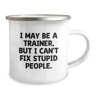 Load image into Gallery viewer, Funny Trainer Gifts for Men - Christmas Unique Trainer Mug I May Be A Trainer But I Cant Fix Stupid People - Camping Mug for Trainer Enthusiasts - Image 2
