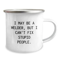 Load image into Gallery viewer, Funny Welder Gifts from Friends and Family for Men and Women, Camping Mug, I May Be A Welder, But I Can&#39;t Fix Stupid People. Christmas Unique Mugs - Image 2
