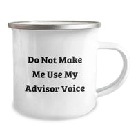 Load image into Gallery viewer, Funny Advisor Gifts: Do Not Make Me Use My Advisor Voice Camping Mug for Advisor Birthday, Gifts from Men to Advisor, 12 oz Stainless Steel with Enamel Finish - Image 2
