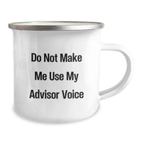 Load image into Gallery viewer, Funny Advisor Gifts from Friends for Birthday - &#39;Do Not Make Me Use My Advisor Voice&#39; Camping Mug, 12 oz Stainless Steel, Enamel Finish - Image 2
