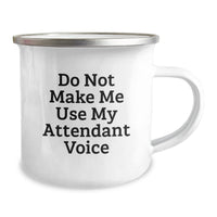 Load image into Gallery viewer, Funny Attendant Gifts: Don&#39;t Make Me Use My Attendant Voice, Camping Mug for Birthday, Gifts from Friends, Gifts for Attendant - Image 2
