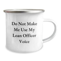 Load image into Gallery viewer, Funny Loan Officer Gifts from Friends for Birthday - &#39;Do Not Make Me Use My Loan Officer Voice&#39; Camping Mug - Image 2
