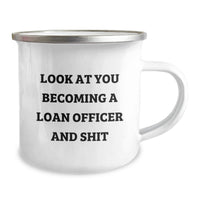 Load image into Gallery viewer, Funny Loan Officer Gift from Friends, 'Look At You Becoming A Loan Officer And Shit' Camping Mug for Men or Women, Unique Christmas Unique Gifts for Loan Officers - Image 2