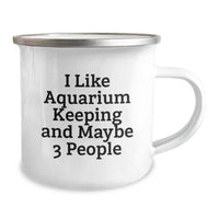 Load image into Gallery viewer, Unique Funny Gifts for Aquarium Keeping Enthusiasts - &#39;I Like Aquarium Keeping And Maybe 3 People&#39; Camping Mug, Perfect for Friends and Family on Christmas - Image 2
