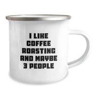 Load image into Gallery viewer, Funny Coffee Roasting Gifts for Friends - &#39;I Like Coffee Roasting And Maybe 3 People&#39; Men Camping Mug - Image 2
