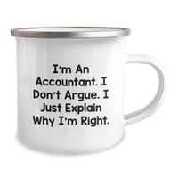 Load image into Gallery viewer, Funny Accountant Gifts from Friends - I&#39;m An Accountant. I Don&#39;t Argue. I Just Explain Why I&#39;m Right. Camping Mug for Christmas - Image 2
