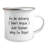 Load image into Gallery viewer, Funny Actuary Gifts, Actuary Camping Mug, Christmas Unique Presents - I&#39;m An Actuary, I Don&#39;t Argue, I Just Explain Why I&#39;m Right, Gifts from Friends to Actuary, Actuary Men&#39;s Office Mug - Image 2
