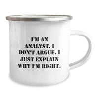 Load image into Gallery viewer, Funny Analyst Gifts from Men to Friends for Camping Mug I&#39;m An Analyst I Don&#39;t Argue I Just Explain Why I&#39;m Right. - Image 2
