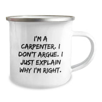 Load image into Gallery viewer, Funny Carpenter Gifts from Men to Men Christmas Unique Mugs I&#39;m A Carpenter, Don&#39;t Argue, I&#39;m Right - Camping Mug - Image 2
