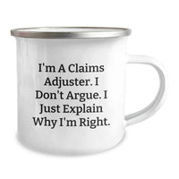 Load image into Gallery viewer, Funny Claims Adjuster Camping Mug, Gifts from Friends for Men, &#39;I&#39;m a Claims Adjuster, I Don&#39;t Argue, I Just Explain Why I&#39;m Right&#39; Motivational Christmas Mug - Image 2
