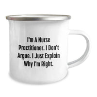 Load image into Gallery viewer, Funny Nurse Practitioner Gifts from Friends, Perfect Christmas Unique Gifts for Nurse Practitioner Women, I&#39;m Right Camping Mug - Image 2
