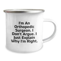 Load image into Gallery viewer, Funny Orthopedic Surgeon Gifts, Valentine's Unique Gifts for Men - I'm An Orthopedic Surgeon. I Don't Argue. I Just Explain Why I'm Right. Camping Mug - Image 2