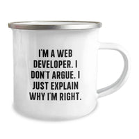 Load image into Gallery viewer, Unique Web Developer Birthday Unique Gifts, Funny Camping Mug for Friends, Coworkers, Family Members, &#39;I&#39;m A Web Developer. I Don&#39;t Argue. I Just Explain Why I&#39;m Right.&#39; - Image 2
