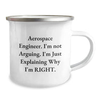 Load image into Gallery viewer, Funny Aerospace Engineer Gifts for Him, Camping Mug &#39;I&#39;m Not Arguing. I&#39;m Just Explaining Why I&#39;m Right.&#39; - Gift for Friends, Family, Coworkers at Christmas - Image 2
