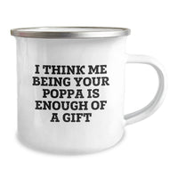 Load image into Gallery viewer, Funny Poppa Gifts for Men - Christmas Unique Camping Mug with Inspirational Quote - &#39;I Think Me Being Your Poppa Is Enough Of A Gift&#39; - Gifts from Family to Poppa - Image 2
