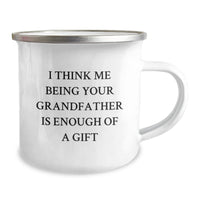 Load image into Gallery viewer, Funny Grandfather Gifts for Him, Camping Mug with I Think Me Being Your Grandfather Is Enough Of A Gift Quote, Unique Graduation Present from Family, Gifts for Grandfather - Image 2
