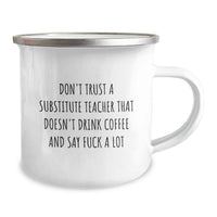 Load image into Gallery viewer, Funny Substitute Teacher Camping Mug Gifts - Don't Trust a Substitute Teacher That Doesn't Drink Coffee Say F--k A Lot - Perfect Valentine's Unique Gifts for Substitute Teacher Friends - Image 2