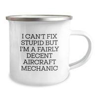 Load image into Gallery viewer, Funny Gifts from Men to Aircraft Mechanic Friends on Birthday Unique Gifts - I Can&#39;t Fix Stupid But I&#39;m A Fairly Decent Aircraft Mechanic Camping Mug - Image 2
