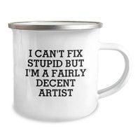 Load image into Gallery viewer, Funny Artist Gifts for Men and Women - Camping Mug - &#39;I Can&#39;t Fix Stupid But I&#39;m A Fairly Decent Artist&#39; - Unique Christmas Unique Gifts from Friends to Family - Image 2
