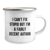 Load image into Gallery viewer, Quirky Author Gifts for Men - Funny Birthday Unique Gifts from Friends - I Can&#39;t Fix Stupid But I&#39;m A Fairly Decent Author - Author Camping Mug for Author - Image 2
