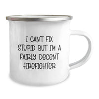 Load image into Gallery viewer, Funny Firefighter Gifts from Men, Birthday Present for Firefighter Friends, Camping Mug with I Can't Fix Stupid Humor - Image 2