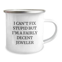 Load image into Gallery viewer, Funny Gift from Jeweler to Friends, Unique Camping Mug for Men, I Can&#39;t Fix Stupid But I&#39;m A Fairly Decent Jeweler - Image 2
