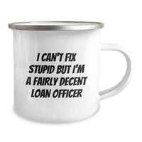 Load image into Gallery viewer, Funny Loan Officer Gifts for Valentine's - 'I Can't Fix Stupid But I'm A Fairly Decent Loan Officer' Camping Mug, Gifts from Friends to Loan Officer, Coffee Mug for Men, Women, Coworkers, Family - Image 2
