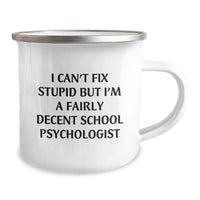 Load image into Gallery viewer, Funny School Psychologist Gifts from Friends for Christmas - I Can&#39;t Fix Stupid But I&#39;m A Fairly Decent School Psychologist Stainless Steel Camping Mug - Image 2
