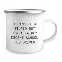 Load image into Gallery viewer, Gifts from Friends to School Bus Drivers - Funny Camping Mug for Men - I Can't Fix Stupid But I'm A Fairly Decent School Bus Driver - Christmas Unique Gifts - Image 2