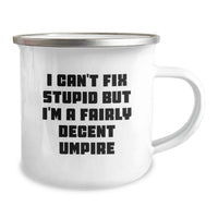 Load image into Gallery viewer, Funny Umpire Gifts from Men to Friends on Valentine's - Umpire Camping Mug, I Can't Fix Stupid But I'm A Fairly Decent Umpire - Image 2