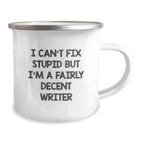 Load image into Gallery viewer, Funny Writer Gifts for Men - &#39;I Can&#39;t Fix Stupid But I&#39;m A Fairly Decent Writer&#39; Camping Mug, Christmas Unique Gifts from Friends - Image 2

