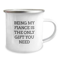 Load image into Gallery viewer, Being My Fiance Is The Only Gift You Need, Funny Fiance Camping Mug Gifts from Men to Fiancee for Christmas, Stainless Steel Enamel Finish Mug - Image 2