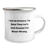 Load image into Gallery viewer, Actuary Humor Funny Valentine's Gifts from Friends to Actuary Men with Camping Mug - 'I Am An Actuary. To Save Time Let's Just Assume I'm Never Wrong.' - Image 2