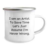 Load image into Gallery viewer, Funny Artist Gifts from Friends, Artist Camping Mug for Men Graduation Unique Gifts, To Save Time Let's Just Assume I'm Never Wrong. - Image 2