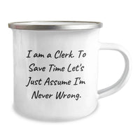Load image into Gallery viewer, Funny Gifts from Friends and Family for Clerks, Clerk Camping Mug, Mother's Day Unique Gifts, I Am A Clerk. To Save Time Let's Just Assume I'm Never Wrong. - Image 2
