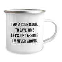Load image into Gallery viewer, Funny Counselor Gifts from Men to Women Unique Mother's Day Unique Gifts - I Am A Counselor. To Save Time Let's Just Assume I'm Never Wrong. Camping Mug - Image 2